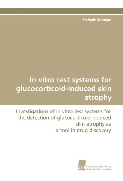 In vitro test systems for glucocorticoid-induced skin atrophy: Investigations of in vitro test systems for the detection of glucocorticoid-induced skin atrophy as a tool in drug discovery