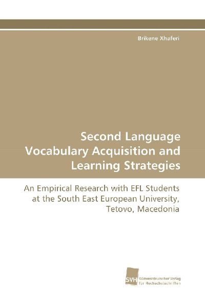 Second Language Vocabulary Acquisition and Learning Strategies: An Empirical Research with EFL Students at the South East European University, Tetovo, Macedonia