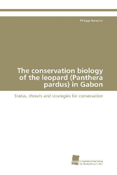 The conservation biology of the leopard (Panthera pardus) in Gabon: Status, threats and strategies for conservation