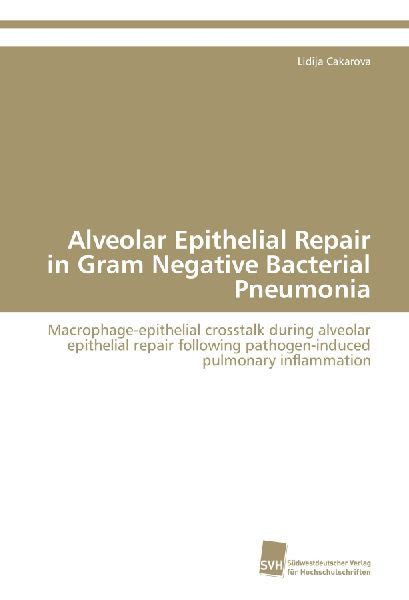 Alveolar Epithelial Repair in Gram Negative Bacterial Pneumonia: Macrophage-epithelial crosstalk during alveolar epithelial repair following pathogen-induced pulmonary inflammation