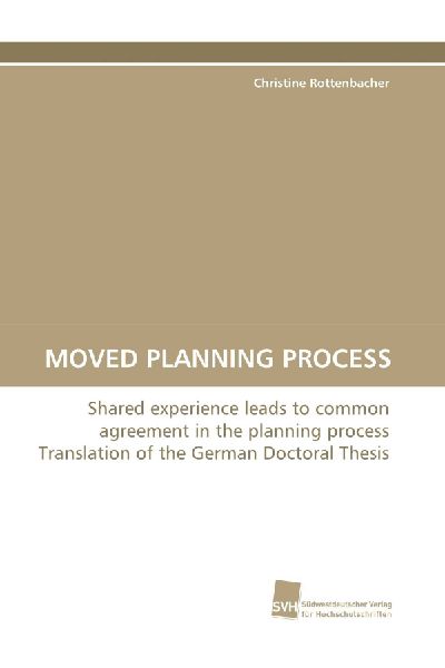 MOVED PLANNING PROCESS: Shared experience leads to common agreement in the planning process Translation of the German Doctoral Thesis