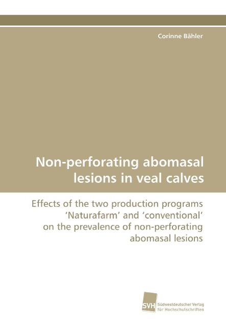 Non-perforating abomasal lesions in veal calves: Effects of the two production programs Naturafarm and conventional on the prevalence of non-perforating abomasal lesions