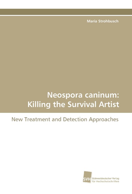 Neospora caninum: Killing the Survival Artist: New Treatment and Detection Approaches