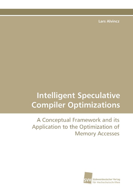 Intelligent Speculative Compiler Optimizations: A Conceptual Framework and its Application to the Optimization of Memory Accesses