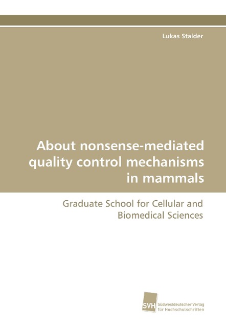 About nonsense-mediated quality control mechanisms in mammals: Graduate School for Cellular and Biomedical Sciences