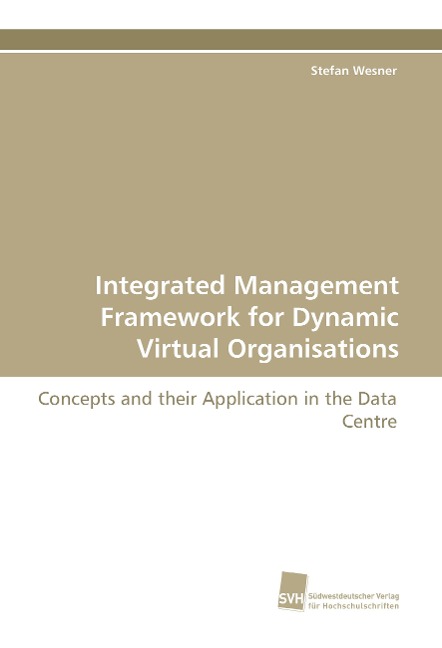 Integrated Management Framework for Dynamic Virtual Organisations: Concepts and their Application in the Data Centre
