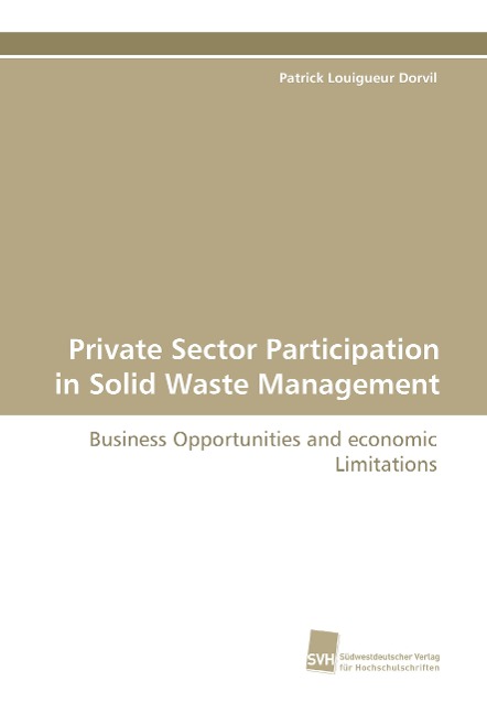 Private Sector Participation in Solid Waste Management: Business Opportunities and economic Limitations