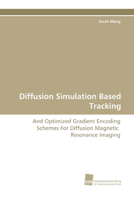 Diffusion Simulation Based Tracking: And Optimized Gradient Encoding Schemes For Diffusion Magnetic Resonance Imaging