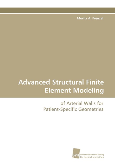 Advanced Structural Finite Element Modeling: of Arterial Walls for Patient-Specific Geometries