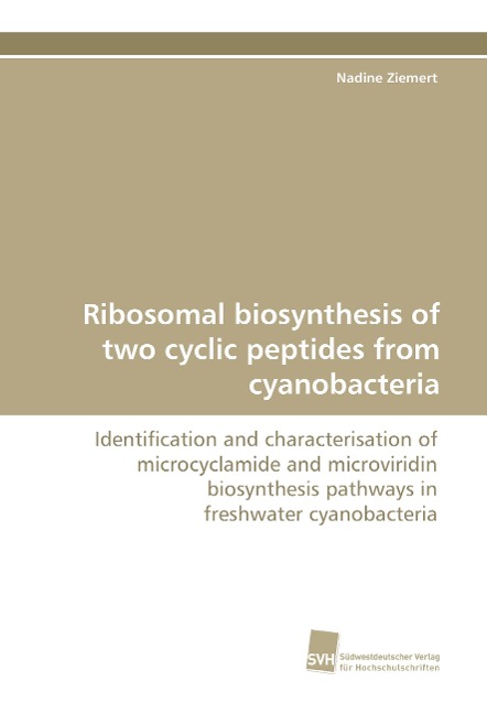 Ribosomal biosynthesis of two cyclic peptides from cyanobacteria: Identification and characterisation of microcyclamide and microviridin biosynthesis pathways in freshwater cyanobacteria