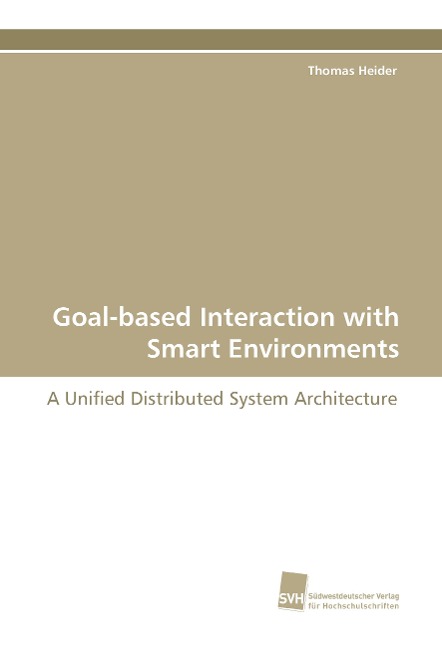 Goal-based Interaction with Smart Environments: A Unified Distributed System Architecture