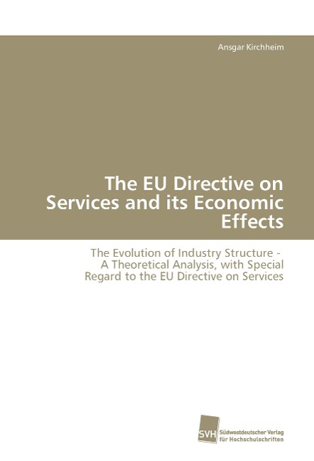 The EU Directive on Services and its Economic Effects: The Evolution of Industry Structure - A Theoretical Analysis, with Special Regard to the EU Directive on Services