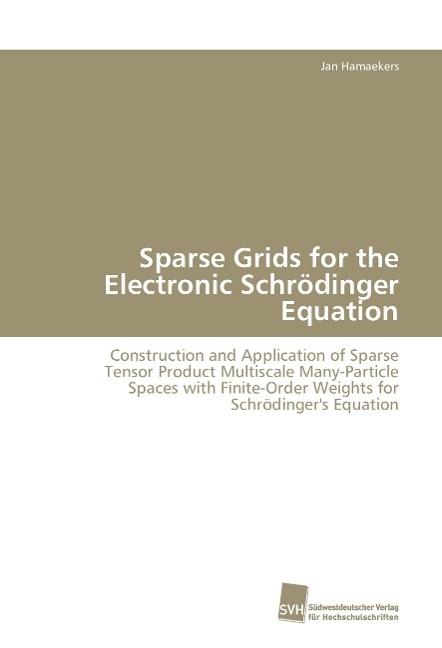 Sparse Grids for the Electronic Schrödinger Equation: Construction and Application of Sparse Tensor Product Multiscale Many-Particle Spaces with Finite-Order Weights for Schrödingers Equation
