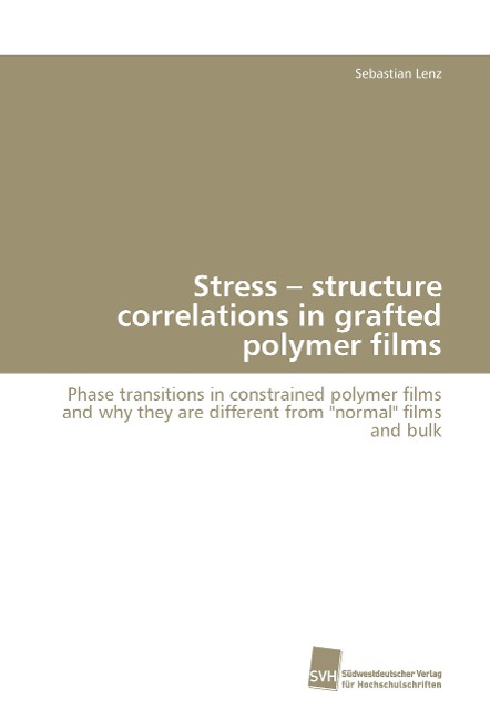 Stress - structure correlations in grafted polymer films: Phase transitions in constrained polymer films and why they are different from normal films and bulk