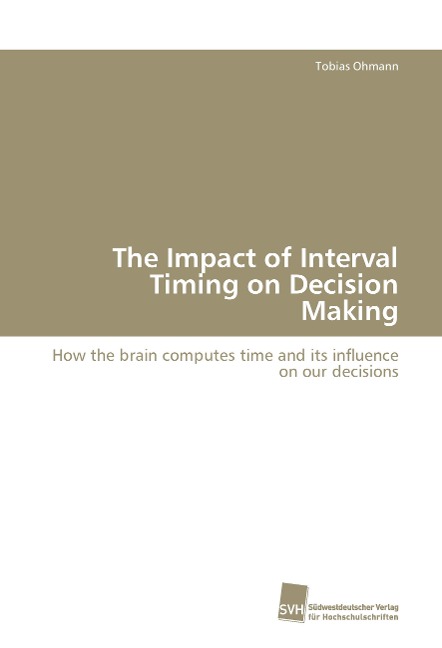 The Impact of Interval Timing on Decision Making: How the brain computes time and its influence on our decisions