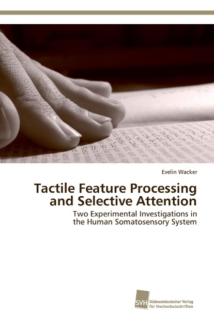 Tactile Feature Processing and Selective Attention: Two Experimental Investigations in the Human Somatosensory System
