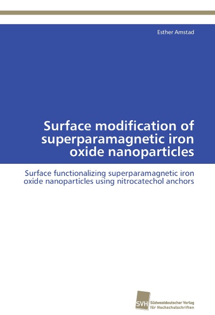 Surface modification of superparamagnetic iron oxide nanoparticles: Surface functionalizing superparamagnetic iron oxide nanoparticles using nitrocatechol anchors