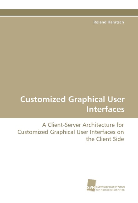 Customized Graphical User Interfaces: A Client-Server Architecture for Customized Graphical User Interfaces on the Client Side