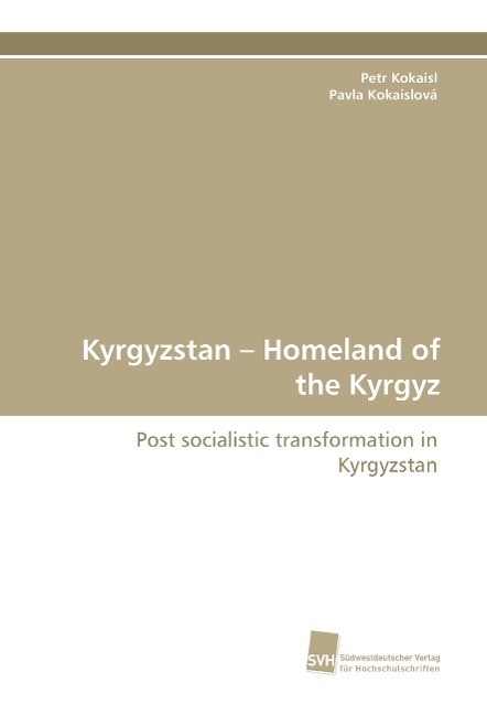 Kyrgyzstan - Homeland of the Kyrgyz: Post socialistic transformation in Kyrgyzstan
