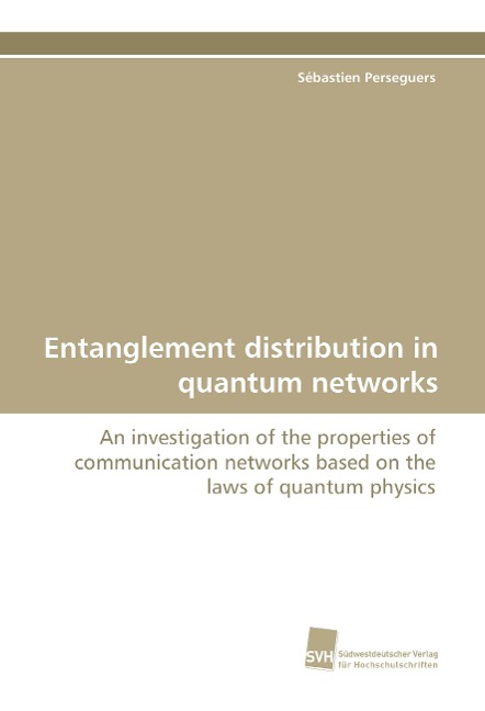 Entanglement distribution in quantum networks: An investigation of the properties of communication networks based on the laws of quantum physics