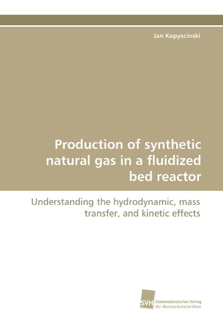 Production of synthetic natural gas in a fluidized bed reactor: Understanding the hydrodynamic, mass transfer, and kinetic effects