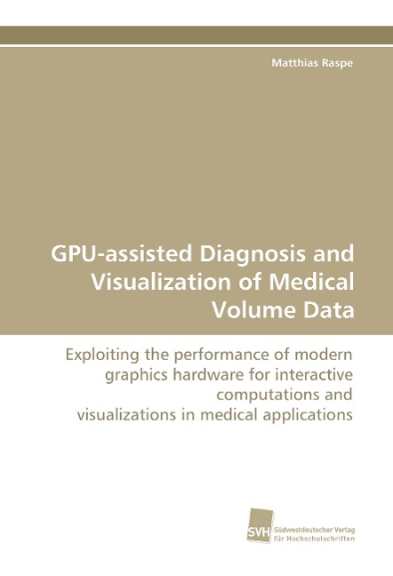 GPU-assisted Diagnosis and Visualization of Medical Volume Data: Exploiting the performance of modern graphics hardware for interactive computations and visualizations in medical applications