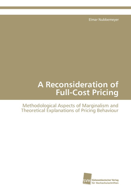A Reconsideration of Full-Cost Pricing: Methodological Aspects of Marginalism and Theoretical Explanations of Pricing Behaviour