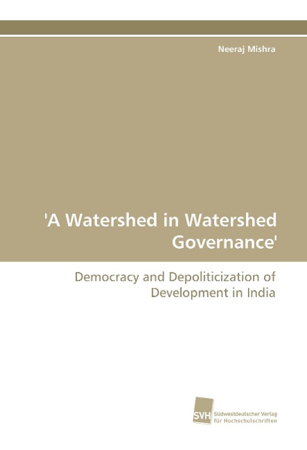 A Watershed in Watershed Governance: Democracy and Depoliticization of Development in India
