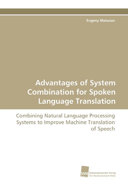 Advantages of System Combination for Spoken Language Translation: Combining Natural Language Processing Systems to Improve Machine Translation of Speech