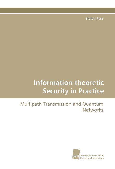 Information-theoretic Security in Practice: Multipath Transmission and Quantum Networks