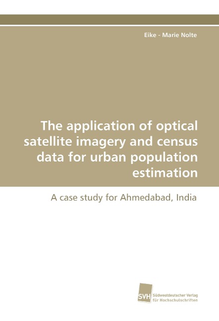 The application of optical satellite imagery and census data for urban population estimation: A case study for Ahmedabad, India