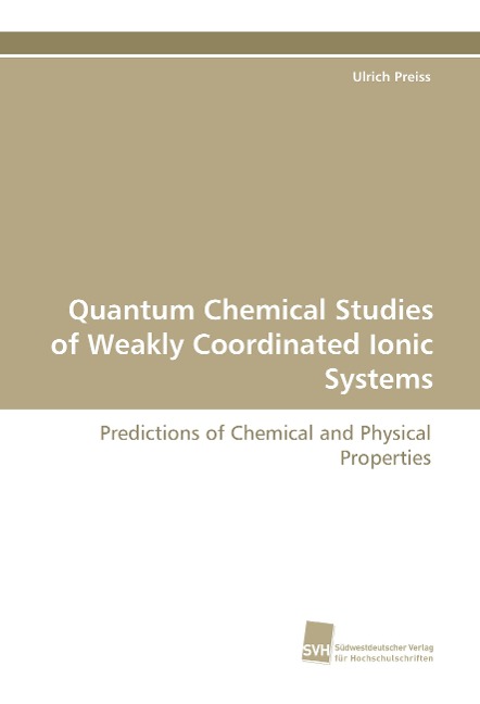 Quantum Chemical Studies of Weakly Coordinated Ionic Systems: Predictions of Chemical and Physical Properties