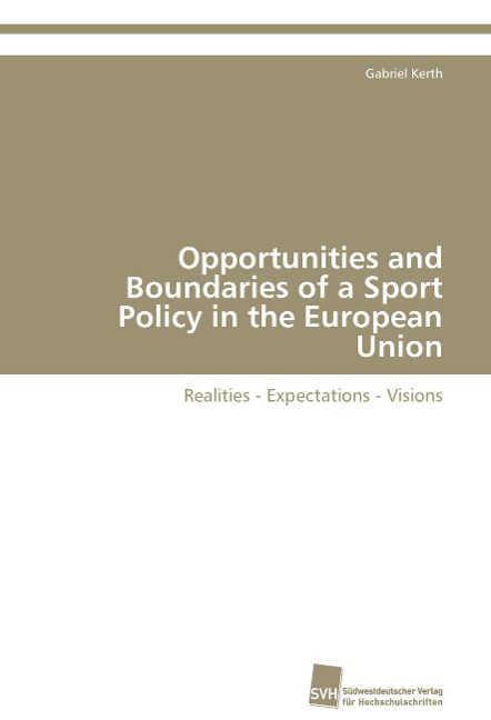 Opportunities and Boundaries of a Sport Policy in the European Union: Realities - Expectations - Visions