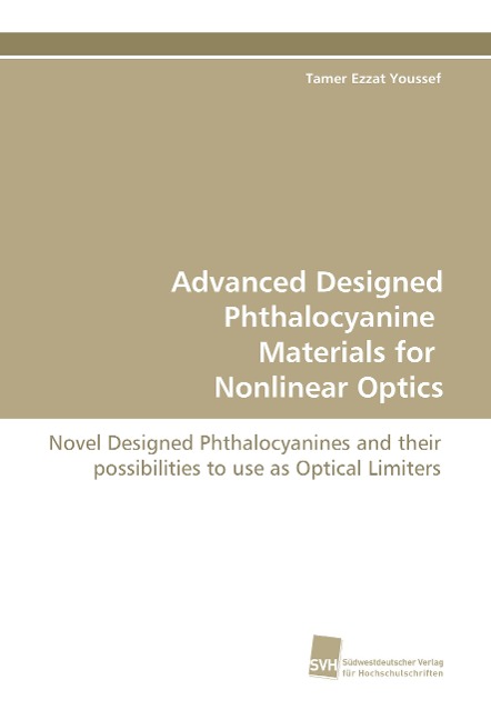 Advanced Designed Phthalocyanine Materials for Nonlinear Optics: Novel Designed Phthalocyanines and their possibilities to use as Optical Limiters