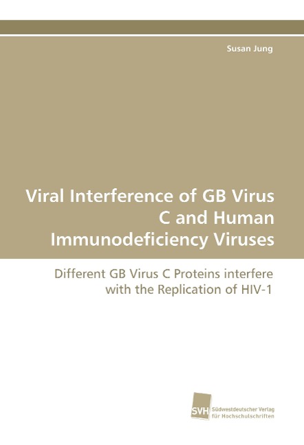 Viral Interference of GB Virus C and Human Immunodeficiency Viruses: Different GB Virus C Proteins interfere with the Replication of HIV-1