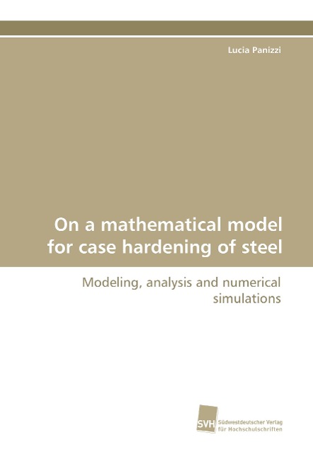 On a mathematical model for case hardening of steel: Modeling, analysis and numerical simulations