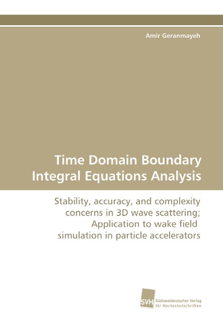 Time Domain Boundary Integral Equations Analysis: Stability, accuracy, and complexity concerns in 3D wave scattering; Application to wake field simulation in particle accelerators