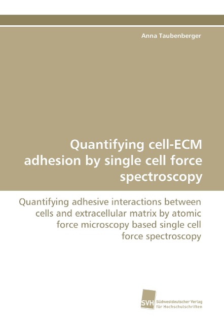 Quantifying cell-ECM adhesion by single cell force spectroscopy: Quantifying adhesive interactions between cells and extracellular matrix by atomic force microscopy based single cell force spectroscopy