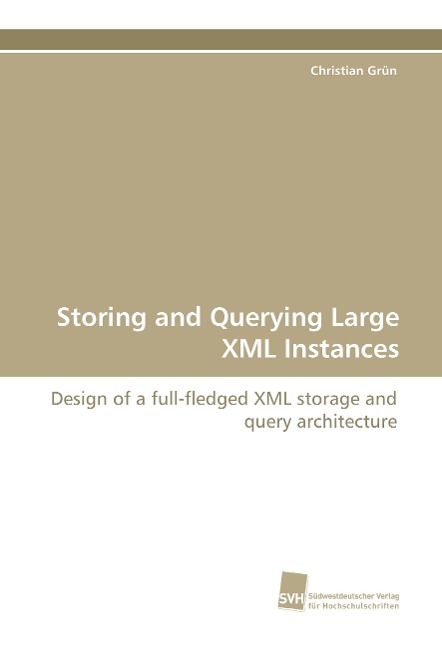Storing and Querying Large XML Instances: Design of a full-fledged XML storage and query architecture