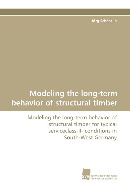 Modeling the long-term behavior of structural timber: Modeling the long-term behavior of structural timber for typical serviceclass-II- conditions in South-West Germany