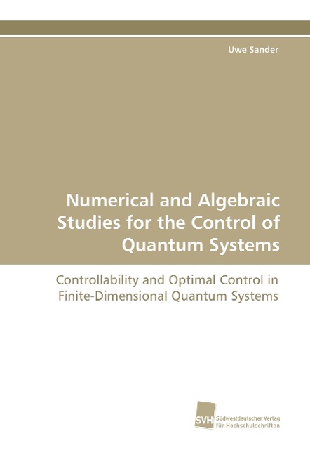 Numerical and Algebraic Studies for the Control of Quantum Systems: Controllability and Optimal Control in Finite-Dimensional Quantum Systems