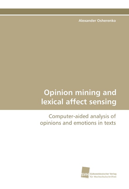 Opinion mining and lexical affect sensing: Computer-aided analysis of opinions and emotions in texts