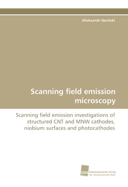 Scanning field emission microscopy: Scanning field emission investigations of structured CNT and MNW cathodes, niobium surfaces and photocathodes