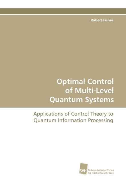 Optimal Control of Multi-Level Quantum Systems: Applications of Control Theory to Quantum Information Processing