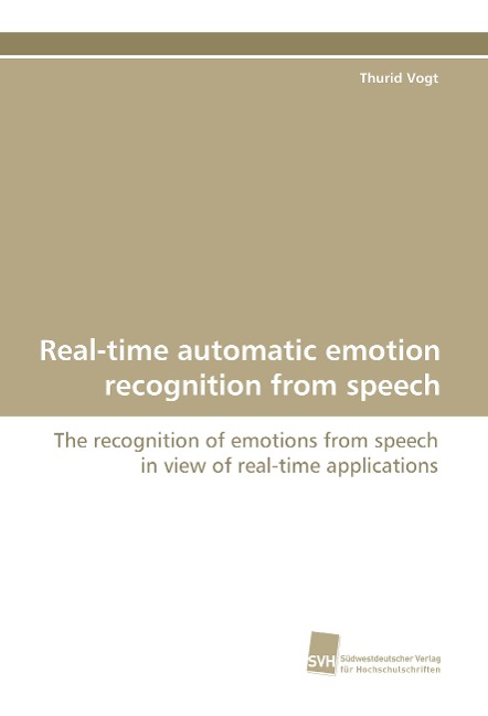 Real-time automatic emotion recognition from speech: The recognition of emotions from speech in view of real-time applications