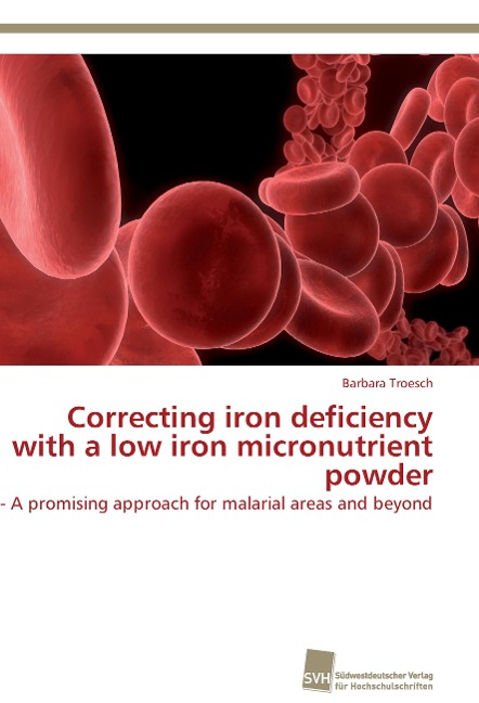 Correcting iron deficiency with a low iron micronutrient powder: - A promising approach for malarial areas and beyond