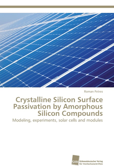 Crystalline Silicon Surface Passivation by Amorphous Silicon Compounds: Modeling, experiments, solar cells and modules