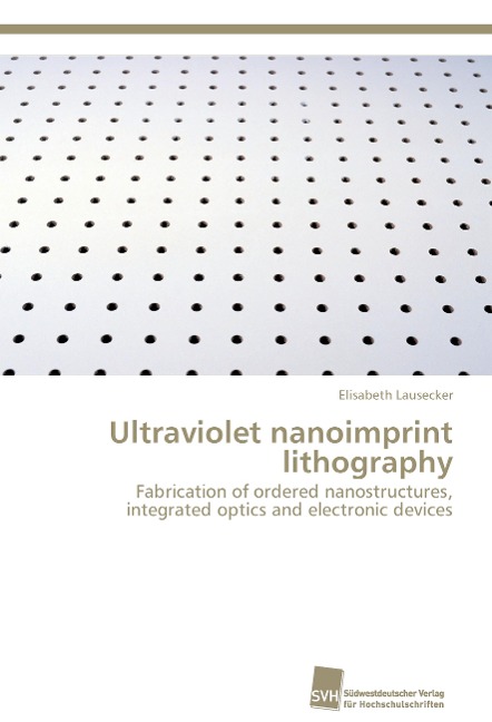 Ultraviolet nanoimprint lithography: Fabrication of ordered nanostructures, integrated optics and electronic devices
