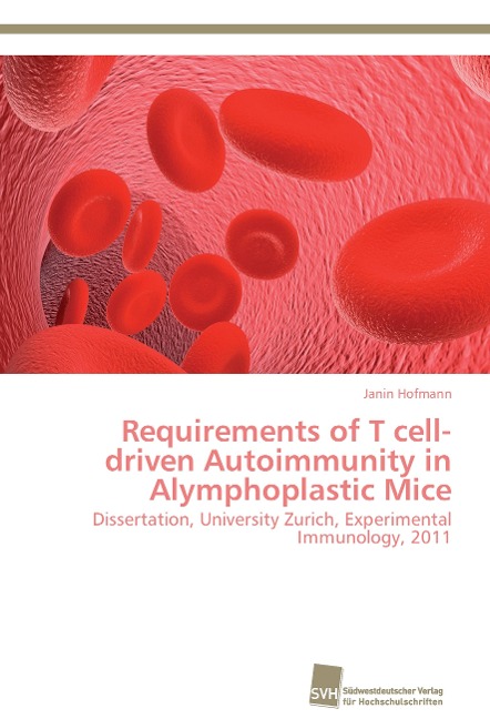 Requirements of T cell-driven Autoimmunity in Alymphoplastic Mice: Dissertation, University Zurich, Experimental Immunology, 2011