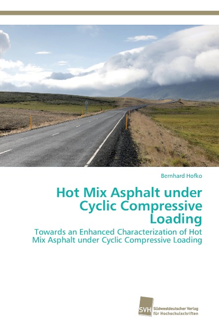 Hot Mix Asphalt under Cyclic Compressive Loading: Towards an Enhanced Characterization of Hot Mix Asphalt under Cyclic Compressive Loading